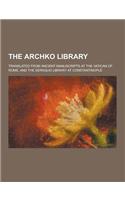 The Archko Library; Translated from Ancient Manuscripts at the Vatican of Rome, and the Seraglio Library at Constantinople: (English)