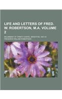 Life and Letters of Fred. W. Robertson, M.A; Incumbent of Trinity Chapel, Brighton, 1847-53 Volume 2: (English)