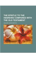 The Epistle to the Hebrews Compared with the Old Testament