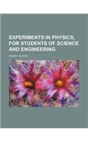 Experiments in Physics, for Students of Science and Engineering