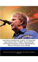 An Unauthorized Guide to Famous Recluses, Vol. Three, Including Howard Hughes, Emily Dickinson, Brian Wilson and More: (English)