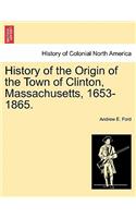 History of the Origin of the Town of Clinton, Massachusetts, 1653-1865.