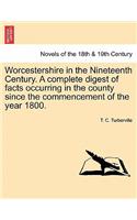Worcestershire in the Nineteenth Century. a Complete Digest of Facts Occurring in the County Since the Commencement of the Year 1800.