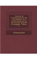 Journal de L'Architecture Et Des Arts Relatifs a la Construction: Revue Des Travaux Executes En Belgique, Volume 7...(French)