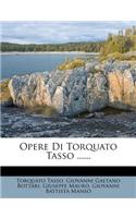 Opere Di Torquato Tasso ......