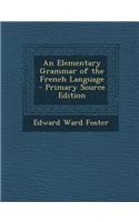 An Elementary Grammar of the French Language - Primary Source Edition