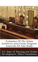 Evaluation of the Urban Initiatives Anti-Crime Program: Louisville KY Case Study(English)