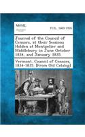 Journal of the Council of Censors, at Their Sessions Holden at Montpelier and Middlebury in June October 1834, and January 1835.