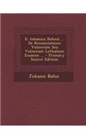 D. Iohannis Bohnii ... De Renunciatione Vulnerum Seu Vulnerum Lethalium Examen ...