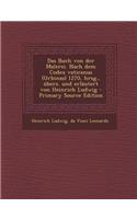 Buch Von Der Malerei. Nach Dem Codex Vaticanus (Urbinas) 1270, Hrsg., Ubers. Und Erlautert Von Heinrich Ludwig