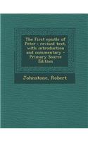 The First Epistle of Peter: Revised Text, with Introduction and Commentary - Primary Source Edition