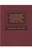 Revue Generale de Droit International Public: Droit Des Gens-Histoire Diplomatique-Droit Penal-Droit Fiscal-Droit Administratif, Volume 4: Droit Des Gens-Histoire Diplomatique-Droit Penal-Droit Fiscal-Droit Administratif, Volume 4