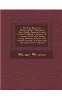 Sir Isaac Newton's Mathematick Philosophy More Easily Demonstrated: With Dr. Halley's Account of Comets Illustrated. Being Forty Lectures Read in the Publick Schools at Cambridge