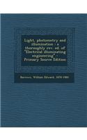 Light, Photometry and Illumination: A Thoroughly REV. Ed. of ''Electrical Illuminating Engineering'' - Primary Source Edition