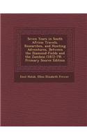 Seven Years in South Africa: Travels, Researches, and Hunting Adventures, Between the Diamond-Fields and the Zambesi (1872-79). - Primary Source Ed