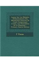 Lecons Sur Les Maladies Inflammatoires Des Membranes Internes de L'Oeil: Comprenant L'Iritis, Les Choroidites Et Le Glaucome - Primary Source Edition