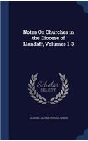 Notes On Churches in the Diocese of Llandaff, Volumes 1-3