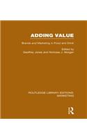 Adding Value (RLE Marketing): Brands and Marketing in Food and Drink(Routledge Library Editions: Marketing)