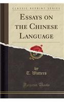 Essays on the Chinese Language (Classic Reprint)