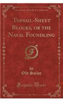 Topsail-Sheet Blocks, or the Naval Foundling, Vol. 2 of 3 (Classic Reprint)