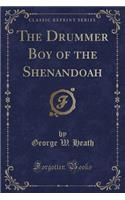 The Drummer Boy of the Shenandoah (Classic Reprint)