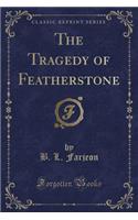 The Tragedy of Featherstone (Classic Reprint)