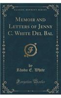 Memoir and Letters of Jenny C. White del Bal (Classic Reprint)