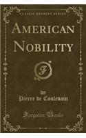 American Nobility (Classic Reprint)