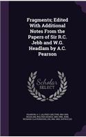 Fragments; Edited with Additional Notes from the Papers of Sir R.C. Jebb and W.G. Headlam by A.C. Pearson