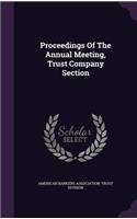 Proceedings Of The Annual Meeting, Trust Company Section
