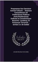 Programma Quo Genuinos Astreae Cultores ... Dominos Commilitones Ad Praelectiones Publicas Juxta Pandectarum Ordinem in Constitutiones Brunsvic. Luneburg. Et Vicinarum Terrarum ... Invitat I.W. de Goebel