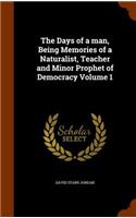 The Days of a man, Being Memories of a Naturalist, Teacher and Minor Prophet of Democracy Volume 1