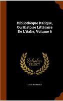 Bibliothèque Italique, Ou Histoire Littéraire De L'italie, Volume 6