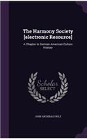 The Harmony Society [Electronic Resource]