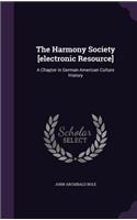 The Harmony Society [Electronic Resource]