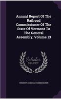 Annual Report of the Railroad Commissioner of the State of Vermont to the General Assembly, Volume 13