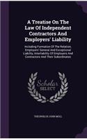 Treatise On The Law Of Independent Contractors And Employers' Liability