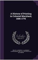 A History of Printing in Colonial Maryland, 1686-1776