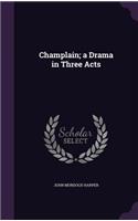 Champlain; a Drama in Three Acts