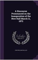 A Discourse Pronounced on the Inauguration of the New Hall March 11, 1872