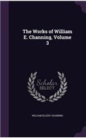 The Works of William E. Channing, Volume 3