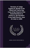 Decision of Judge Eugene H. Bundy in the Third Full Trial of the Case of the Church of the United Brethren in Christ vs. the Seceders from Said Church, June 23-July 11, 11890