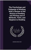 The Psychology and Pedagogy of Reading, With a Review of the History of Reading and Writing and of Methods, Texts, and Hygiene in Reading