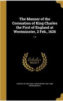 The Manner of the Coronation of King Charles the First of England at Westminster, 2 Feb., 1626; v.2