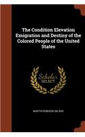 The Condition Elevation Emigration and Destiny of the Colored People of the United States