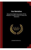 Our Battalion: Being Some Slight Impressions Of His Majesty's Auxiliary Forces, In Camp And Elsewhere