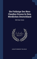 Die Feldzüge Des Nero Claudius Drusus In Dem Nördlichen Deutschland