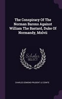 The Conspiracy Of The Norman Barons Against William The Bastard, Duke Of Normandy, Mxlvii