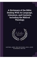 A Dictionary of the Bible; Dealing With its Language, Literature, and Contents, Including the Biblical Theology;