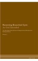 Reversing Branchial Cyst: As God Intended the Raw Vegan Plant-Based Detoxification & Regeneration Workbook for Healing Patients. Volume 1